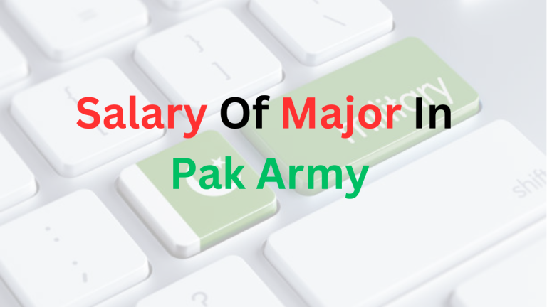 Rank, Role, Duties & Salary Of Major In Pak Army 2023