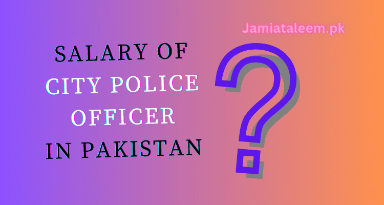 City Police Officer Salary In Pakistan