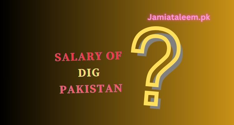 Salary Of DIG Deputy Inspector General Police In Pakistan