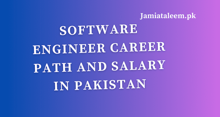 Software Engineer Career Path and Salary In Pakistan